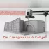 Exposition : de l'imaginaire à l'objet